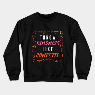 Throw Kindness Like Confetti Crewneck Sweatshirt